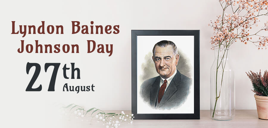 Lyndon Baines Johnson Day- 27th August